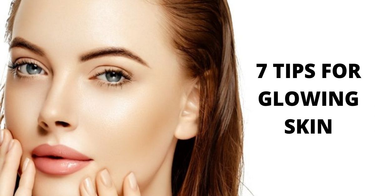 7 Tips For Glowing Skin